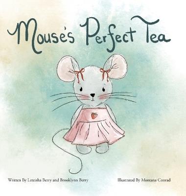 Mouse's Perfect Tea - Leteisha Berry,Brooklynn Berry - cover