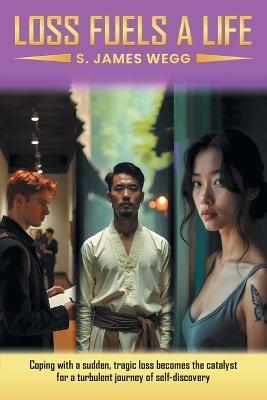 Loss Fuels a Life - S James Wegg - cover