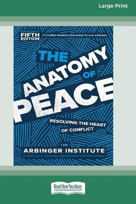 The Anatomy of Peace, Fifth Edition: Resolving the Heart of Conflict (16pt Large Print Edition) - Arbinger Institute - cover