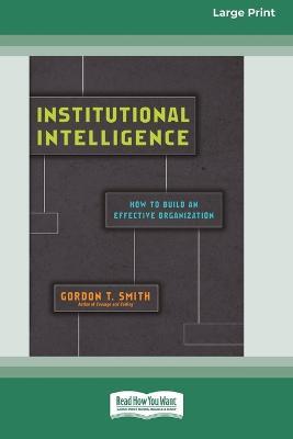 Institutional Intelligence: How to Build an Effective Organization (Large Print 16 Pt Edition) - Gordon T Smith - cover