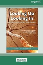 Looking Up Looking In: Building Emotionally Intelligent Leadership Habits (Large Print 16 Pt Edition)