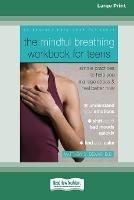 The Mindful Breathing Workbook for Teens: Simple Practices to Help You Manage Stress and Feel Better Now [Large Print 16 Pt Edition] - Matthew Dewar - cover