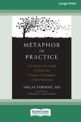 Metaphor in Practice: A Professional's Guide to Using the Science of Language in Psychotherapy (16pt Large Print Format) - Niklas Törneke - cover