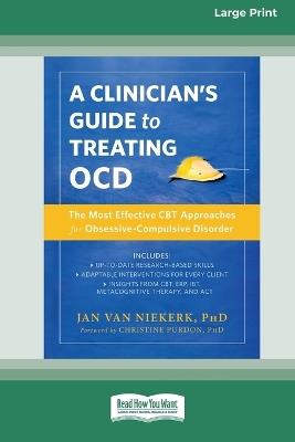 Clinician's Guide to Treating OCD: The Most Effective CBT Approaches for Obsessive-Compulsive Disorder (16pt Large Print Format) - Jan Van Niekerk - cover