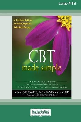 CBT Made Simple: A Clinician's Guide to Practicing Cognitive Behavioral Therapy (16pt Large Print Format) - Nina Josefowitz,David Myran - cover