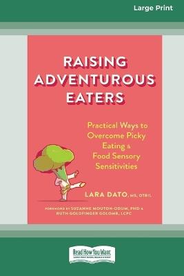 Raising Adventurous Eaters: Practical Ways to Overcome Picky Eating and Food Sensory Sensitivities (16pt Large Print Edition) - Lara Dato - cover