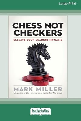 Chess Not Checkers: Elevate Your Leadership Game [LP 16 Pt Edition] - Mark Miller - cover