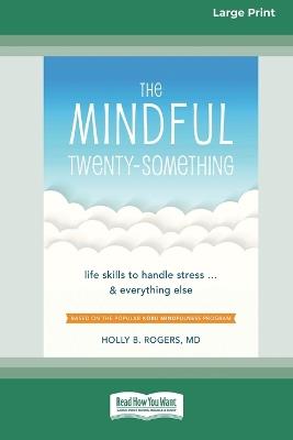 The Mindful Twenty-Something: Life Skills to Handle Stress ]and Everything Else [LP 16 Pt Edition] - Holly Rogers - cover