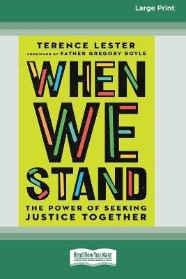 When We Stand: The Power of Seeking Justice Together [Large Print 16 Pt Edition] - Terence Lester - cover