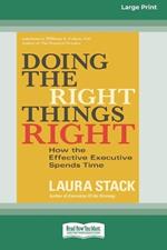 Doing the Right Things Right: How the Effective Executive Spends Time (16pt Large Print Format)