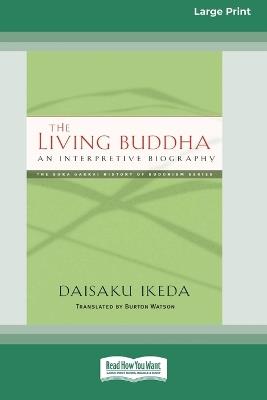 The Living Buddha: An Interpretive Biography [Large Print 16 Pt Edition] - Daisaku Ikeda - cover