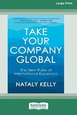 Take Your Company Global: The New Rules of International Expansion (16pt Large Print Format)