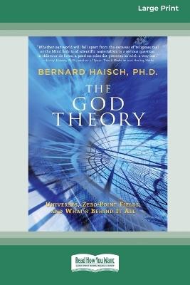 The God Theory: Universes, Zero-Point Fields and What (TM)s Behind it All [LP 16 Pt Edition] - Bernard Haisch - cover