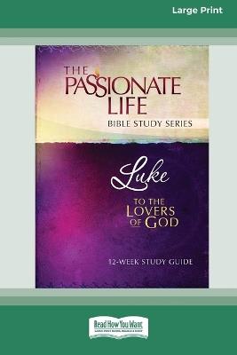 Luke: To The Lovers Of God 12-Week Study Guide [LP 16 Pt Edition] - Brian Simmons - cover