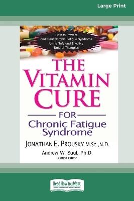 The Vitamin Cure for Chronic Fatigue Syndrome: How to Prevent and Treat Chronic Fatigue Syndrome Using Safe and Effective Natural Therapies [LP 16 Pt Edition] - Jonathan Prousky - cover