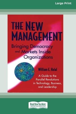 The New Management: Bringing Democracy and Markets Inside Organizations (16pt Large Print Format) - William E Halal - cover