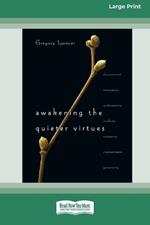 Awakening the Quieter Virtues (16pt Large Print Format)