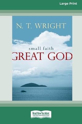 Small Faith - Great God (16pt Large Print Format) - N T Wright - cover