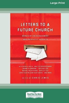 Letters to a Future Church: Words of Encouragement and Prophetic Appeals (16pt Large Print Format) - Chris Lewis - cover