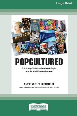 Popcultured: Thinking Christianly About Style, Media and Entertainment (16pt Large Print Format) - Steve Turner - cover
