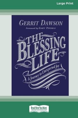 The Blessing Life: A Journey to Unexpected Joy (16pt Large Print Format) - Gerrit Dawson - cover