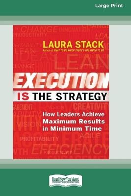 Execution Is the Strategy: How Leaders Achieve Maximum Results in Minimum Time (16pt Large Print Format) - Laura Stack - cover