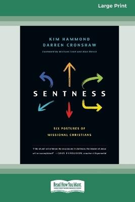 Sentness: Six Postures of Missional Christians (16pt Large Print Format) - Kim Hammond,Darren Cronshaw,Michael Frost - cover