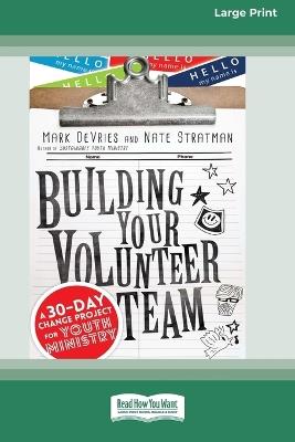 Building Your Volunteer Team: A 30-Day Change Project for Youth Ministry (16pt Large Print Format) - Mark DeVries,Nate Stratman - cover