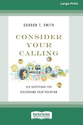 Consider Your Calling: Six Questions for Discerning Your Vocation (16pt Large Print Format) - Gordon T Smith - cover