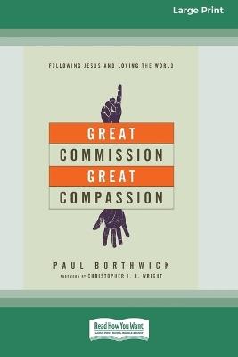 Great Commission, Great Compassion: Following Jesus and Loving the World (16pt Large Print Format) - Paul Borthwick - cover