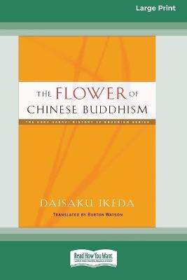 The Flower of Chinese Buddhism (16pt Large Print Format) - Daisaku Ikeda - cover