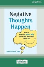 Negative Thoughts Happen: How to Find Your Inner Ally When Your Inner Critic Shows Up (16pt Large Print Format)