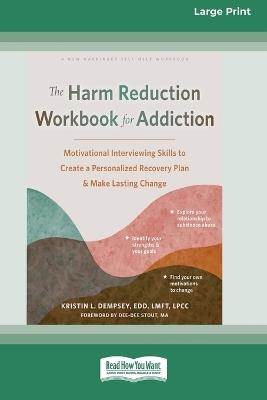 The Harm Reduction Workbook for Addiction: Motivational Interviewing Skills to Create a Personalized Recovery Plan and Make Lasting Change (16pt Large Print Format) - Kristin L Dempsey - cover