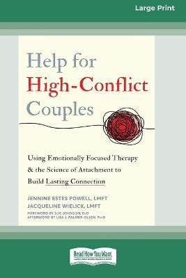 Help for High-Conflict Couples: Using Emotionally Focused Therapy and the Science of Attachment to Build Lasting Connection (16pt Large Print Format) - Jennine Estes Powell - cover