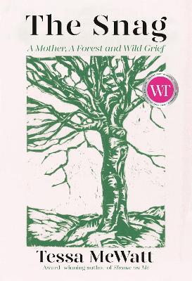 The Snag: A Mother, A Forest, and Wild Grief - Tessa McWatt - cover