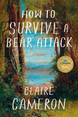 How to Survive a Bear Attack: A Memoir - Claire Cameron - cover