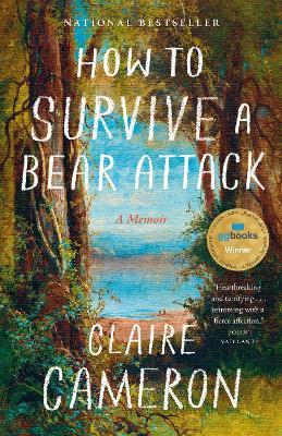 How to Survive a Bear Attack: A Memoir - Claire Cameron - cover