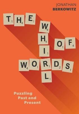 The Whirl of Words: Puzzling Past and Present - Jonathan Berkowitz - cover