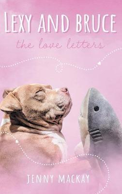 Lexy and Bruce: The Love Letters - Jenny MacKay - cover