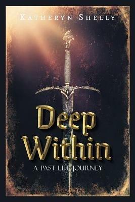 Deep Within: A Past Life Journey - Katheryn Shelly - cover