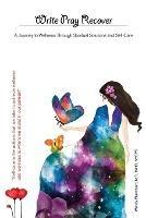 Write Pray Recover: A Journey To Wellness Through Spiritual Solutions and Self Care - Wendy I Blanchard - cover