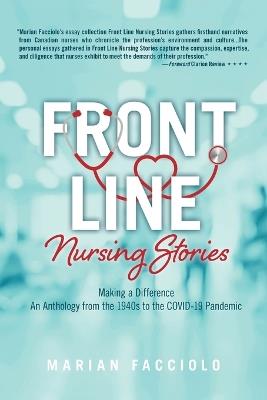 Front Line Nursing Stories: Making a Difference: An Anthology from the 1940s to the COVID-19 Pandemic - Marian Facciolo - cover