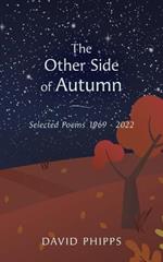 The Other Side Of Autumn: Selected Poems 1969 - 2022