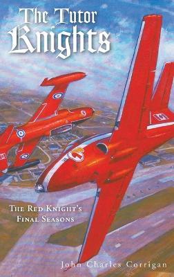 The Tutor Knights: The Red Knight's Final Seasons - John Charles Corrigan - cover