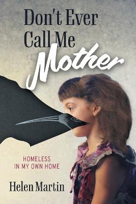 Don't Ever Call Me Mother: Homeless In My Own Home - Helen Martin - cover