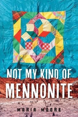 Not My Kind of Mennonite - Maria Moore - cover