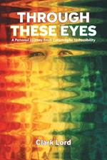 Through These Eyes: A Personal Journey From Catastrophe to Possibility