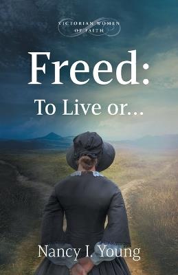 Freed: To Live or . . . - Nancy I Young - cover