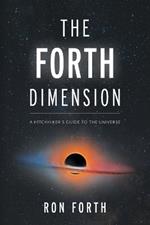 The Forth Dimension: A Hitchhiker's Guide to the Universe