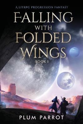 Falling with Folded Wings: A LitRPG Progression Fantasy - Plum Parrot - cover
